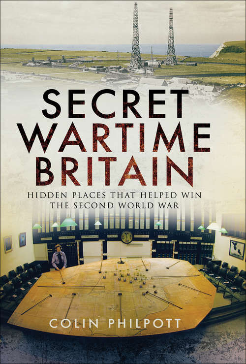 Book cover of Secret Wartime Britain: Hidden Places that Helped Win the Second World War