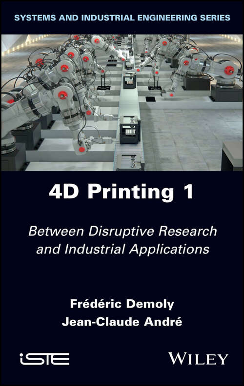 Book cover of 4D Printing, Volume 1: Between Disruptive Research and Industrial Applications
