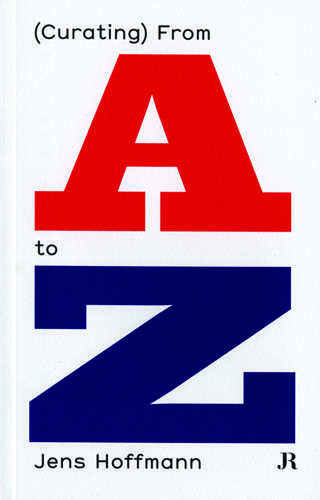 Book cover of Jens Hoffmann: (Curating) From A to Z