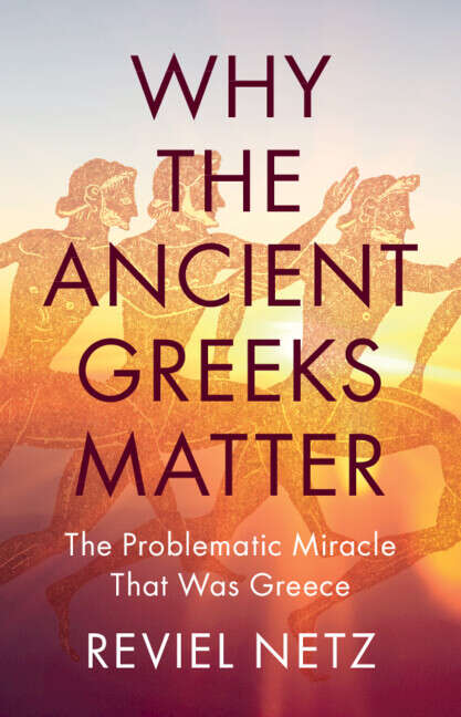 Book cover of Why the Ancient Greeks Matter: The Problematic Miracle that was Greece