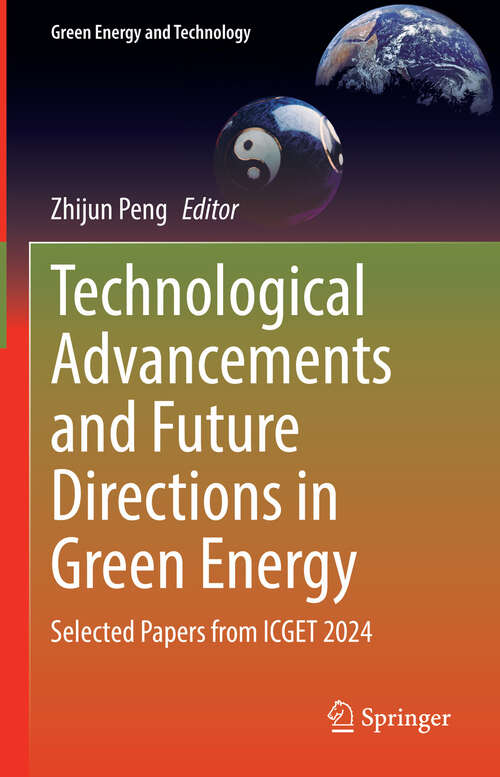 Book cover of Technological Advancements and Future Directions in Green Energy: Selected Papers from ICGET 2024 (Green Energy and Technology)