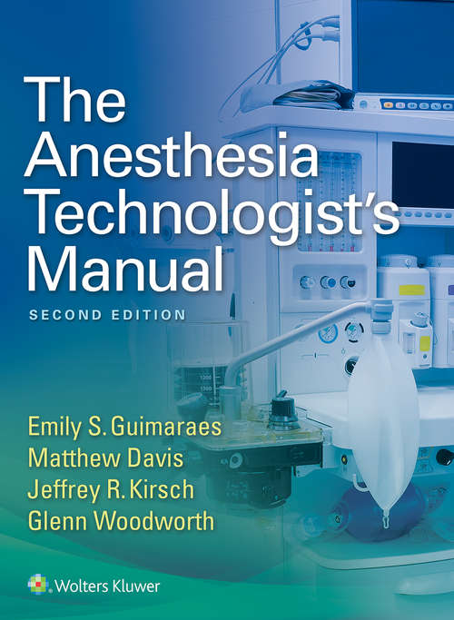 The Anesthesia Technologist's Manual: All You Need To Know For Study And Reference