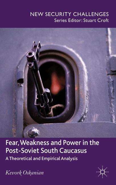 Book cover of Fear, Weakness and Power in the Post-Soviet South Caucasus