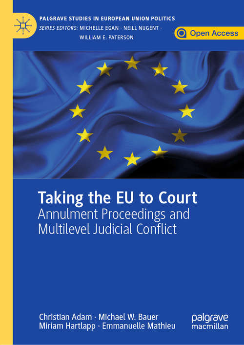 Taking the EU to Court: Annulment Proceedings and Multilevel Judicial Conflict (Palgrave Studies in European Union Politics)