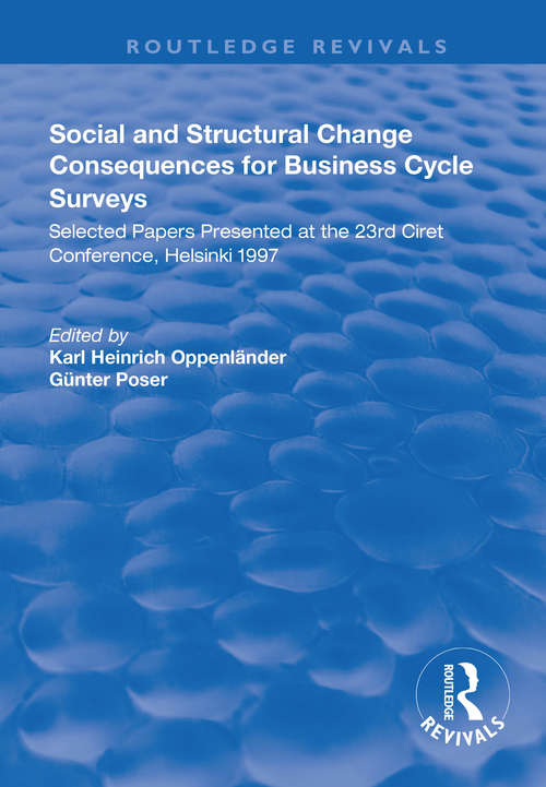 Social and Structural Change: Consequences for Business Cycle Surveys - Selected Papers Presented at the 23rd Ciret Conference, Helsinki (Routledge Revivals)