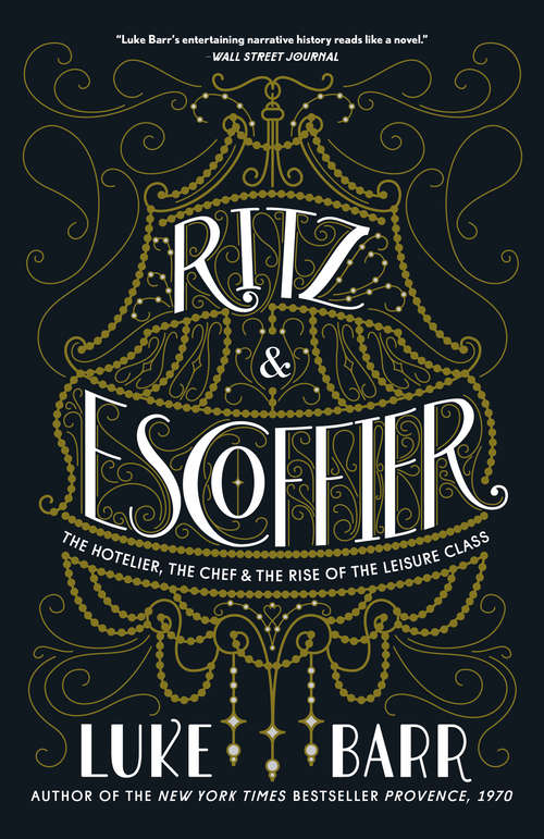 Book cover of Ritz and Escoffier: The Hotelier, The Chef, and the Rise of the Leisure Class