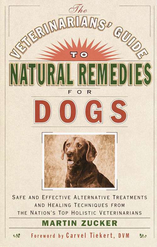Book cover of Veterinarians Guide to Natural Remedies for Dogs: Safe and Effective Alternative Treatments and Healing Techniques from the Nation's Top Holistic Veterinarians