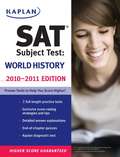 Kaplan SAT Subject Test: World History 2010-2011