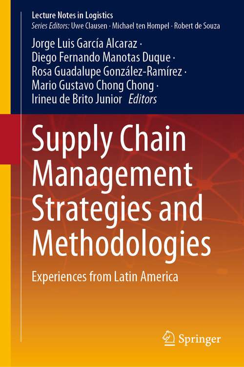 Book cover of Supply Chain Management Strategies and Methodologies: Experiences from Latin America (1st ed. 2023) (Lecture Notes in Logistics)