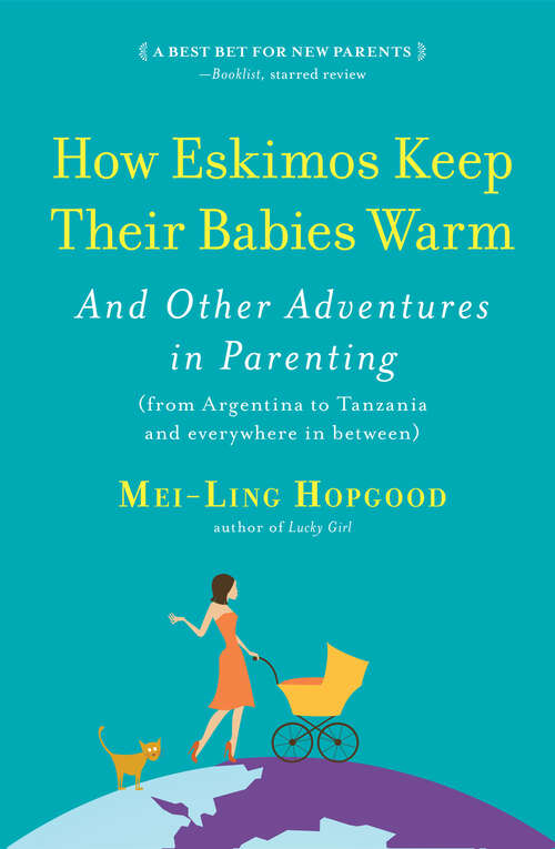 Book cover of How Eskimos Keep Their Babies Warm: And Other Adventures in Parenting (from Argentina to Tanzania and Everywhere in Between)