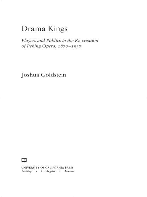 Book cover of Drama Kings: Players and Publics in the Re-creation of Peking Opera, 1870-1937