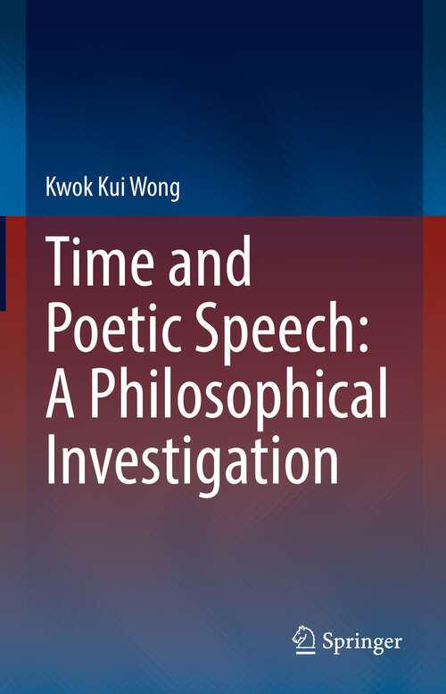 Book cover of Time and Poetic Speech: A Philosophical Investigation (1st ed. 2022)