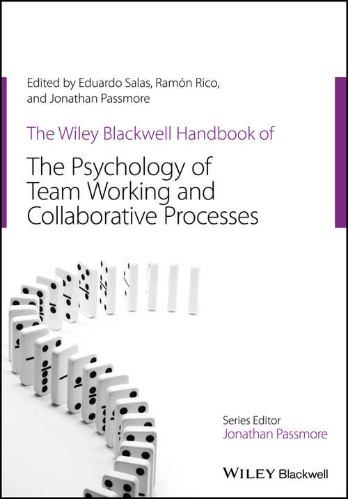 The Wiley-Blackwell Handbook of the Psychology of Team Working and Collaborative Processes
