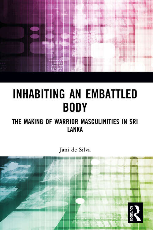 Book cover of Inhabiting an Embattled Body: The Making of Warrior Masculinities in Sri Lanka