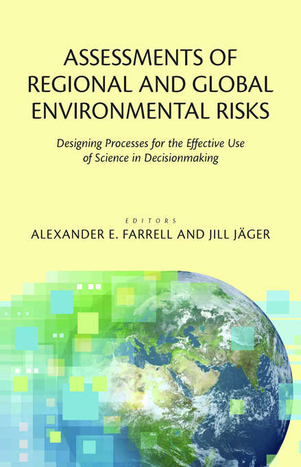 Assessments of Regional and Global Environmental Risks: Designing Processes for the Effective Use of Science in Decisionmaking