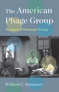 The American Phage Group: Founders of Molecular Biology