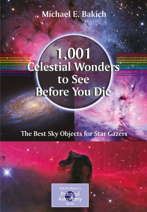 1,001 Celestial Wonders to See Before You Die: The Best Sky Objects for Star Gazers (The Patrick Moore Practical Astronomy Series)