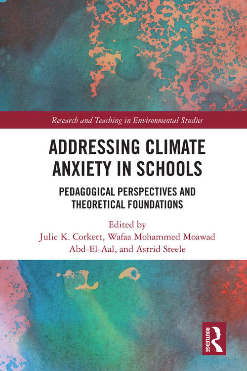 Book cover of Addressing Climate Anxiety in Schools: Pedagogical Perspectives and Theoretical Foundations (1) (Research and Teaching in Environmental Studies)