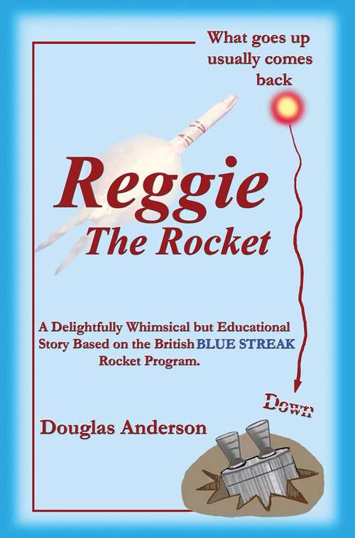 Book cover of Reggie The Rocket: What Goes Up Usually Comes Back Down