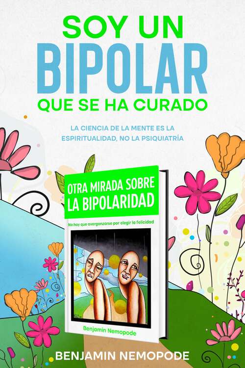 Book cover of Soy un bipolar que se ha curado: La ciencia de la mente es la espiritualidad y no la psiquiatría