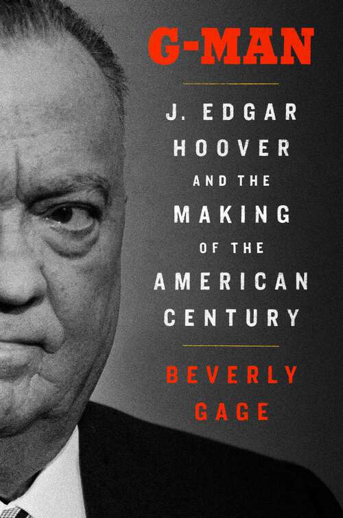 Book cover of G-Man: J. Edgar Hoover and the Making of the American Century