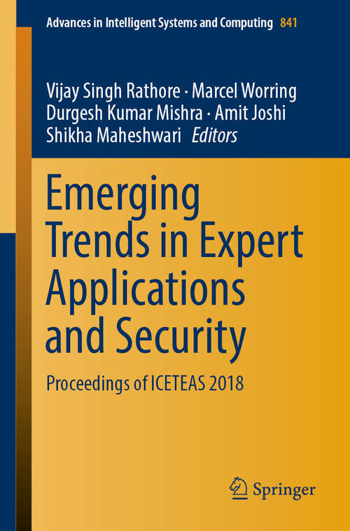 Emerging Trends in Expert Applications and Security: Proceedings of ICETEAS 2018 (Advances in Intelligent Systems and Computing #841)