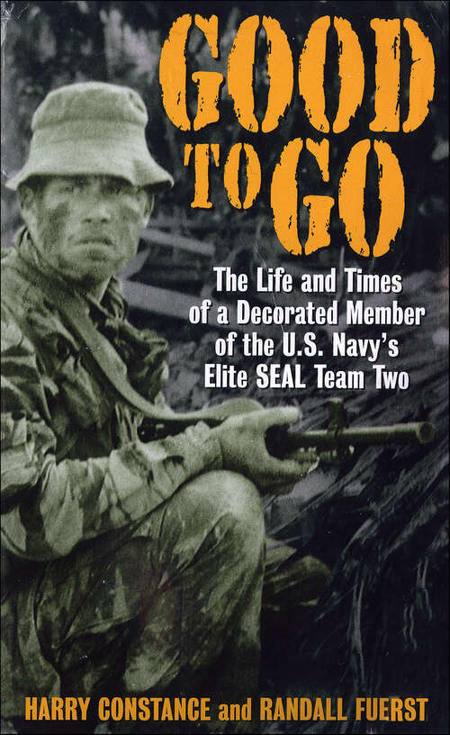 Book cover of Good to Go: The Life And Times Of A Decorated Member of the U.S. Navy's Elite Seal Team Two