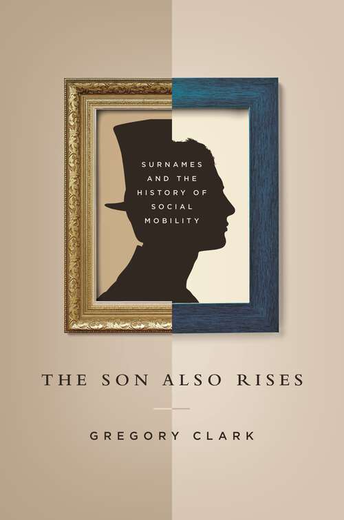 Book cover of The Son Also Rises: Surnames and the History of Social Mobility (The Princeton Economic History of the Western World #49)