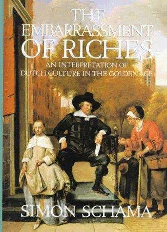 Book cover of The Embarrassment of Riches: An Interpretation of Dutch Culture in the Golden Age