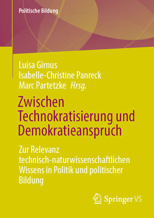Book cover of Zwischen Technokratisierung und Demokratieanspruch: Zur Relevanz technisch-naturwissenschaftlichen Wissens in Politik und politischer Bildung (Politische Bildung)