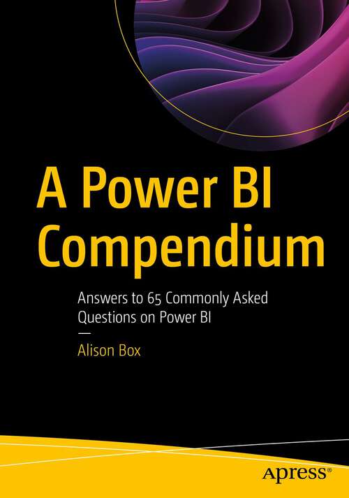 Book cover of A Power BI Compendium: Answers to 65 Commonly Asked Questions on Power BI (1st ed.)