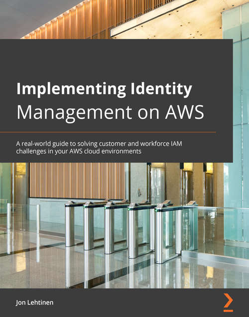 Implementing Identity Management on AWS: A real-world guide to solving customer and workforce IAM challenges in your AWS cloud environments