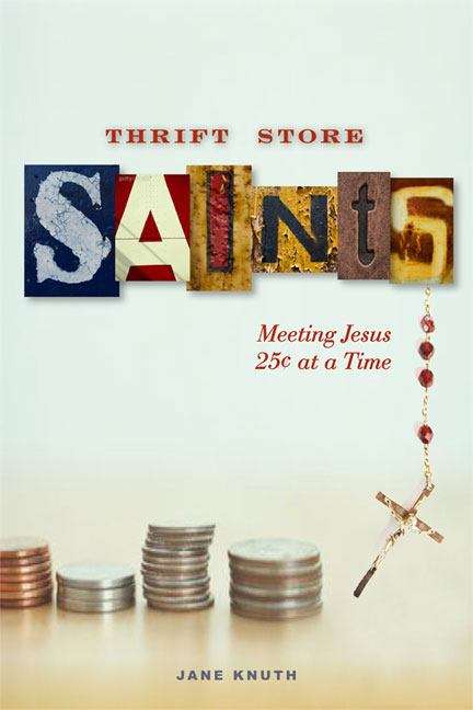 Book cover of Thrift Store Saints: Meeting Jesus 25¢ at a Time