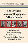 The Voyageur Canadian Biographies 5-Book Bundle: The Firebrand / Mrs. Simcoe's Diary / The Scalpel, the Sword / The Men of the Last Frontier / Pilgrims of the Wild