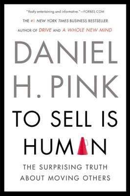 Book cover of To Sell Is Human: The Surprising Truth About Moving Others
