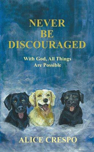 Book cover of Never Be Discouraged: With God, All Things Are Possible