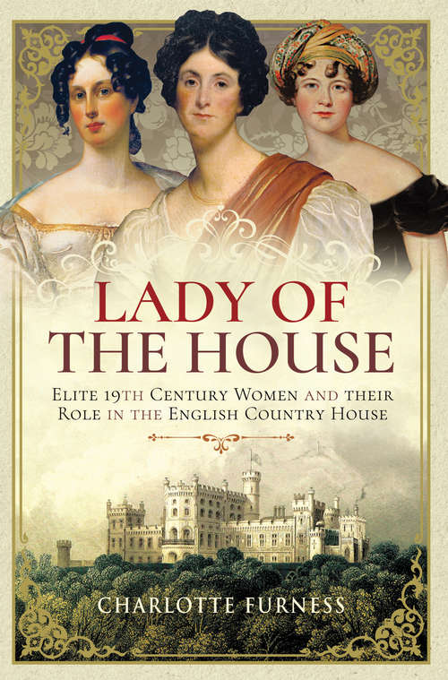 Book cover of Lady of the House: Elite 19th Century Women and their Role in the English Country House