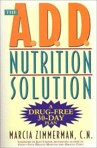 Book cover of The A. D. D. Nutrition Solution: A Drug-Free Thirty-Day Plan