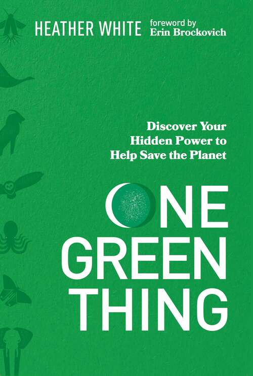 Book cover of One Green Thing: Discover Your Hidden Power to Help Save the Planet