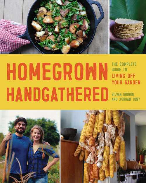 Book cover of Homegrown Handgathered: The Complete Guide to Living Off Your Garden