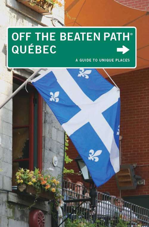Book cover of Quebec Off the Beaten Path®: A Guide to Unique Places (5th Edition) (Off the Beaten Path Series)