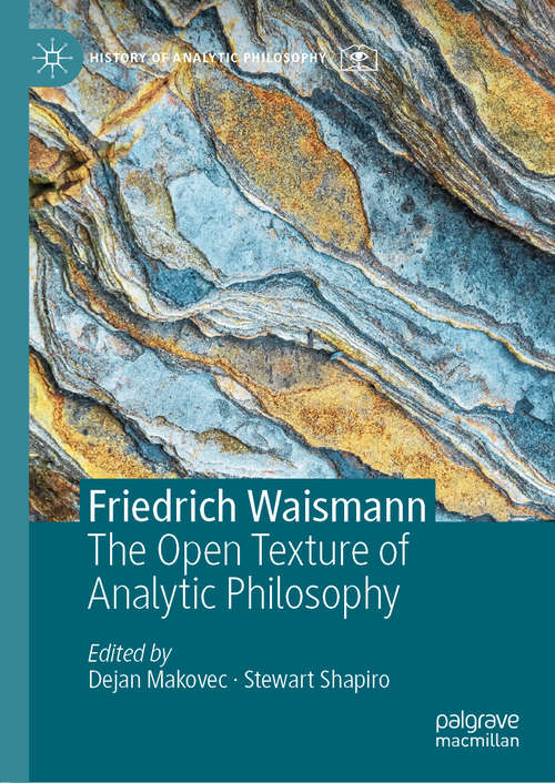 Book cover of Friedrich Waismann: The Open Texture of Analytic Philosophy (1st ed. 2019) (History of Analytic Philosophy)