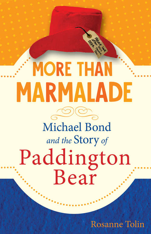Book cover of More than Marmalade: Michael Bond and the Story of Paddington Bear