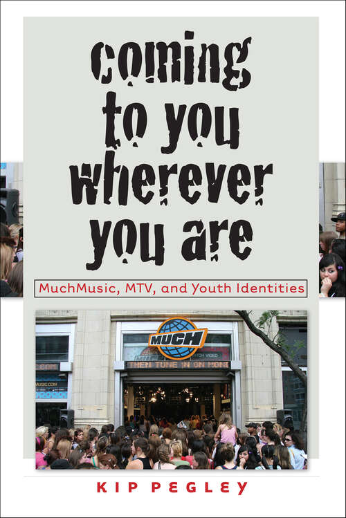 Book cover of Coming to You Wherever You Are: MuchMusic, MTV, and Youth Identities