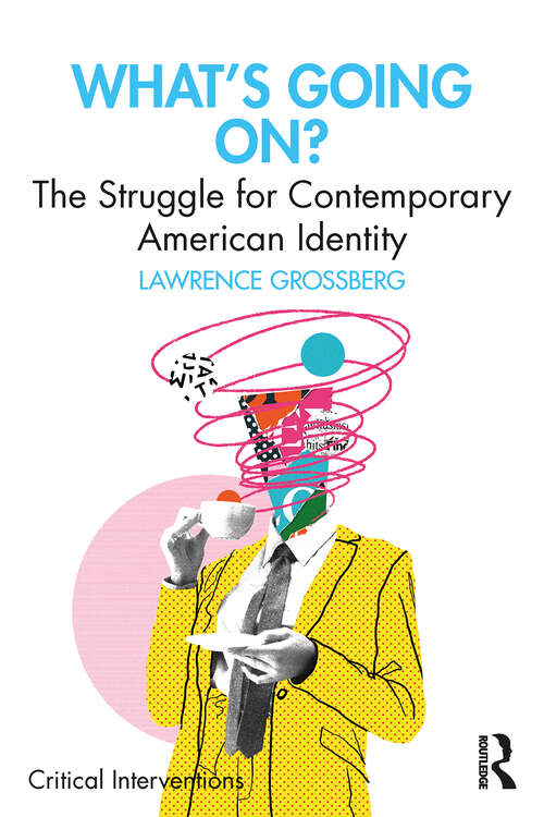 Book cover of What's Going On?: The Struggle for Contemporary American Identity (1) (Critical Interventions)
