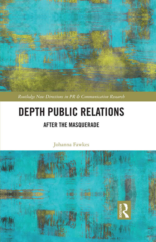 Book cover of Depth Public Relations: After the Masquerade (Routledge New Directions in PR & Communication Research)