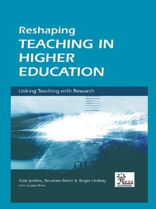 Reshaping Teaching in Higher Education: A Guide to Linking Teaching with Research (SEDA Series)