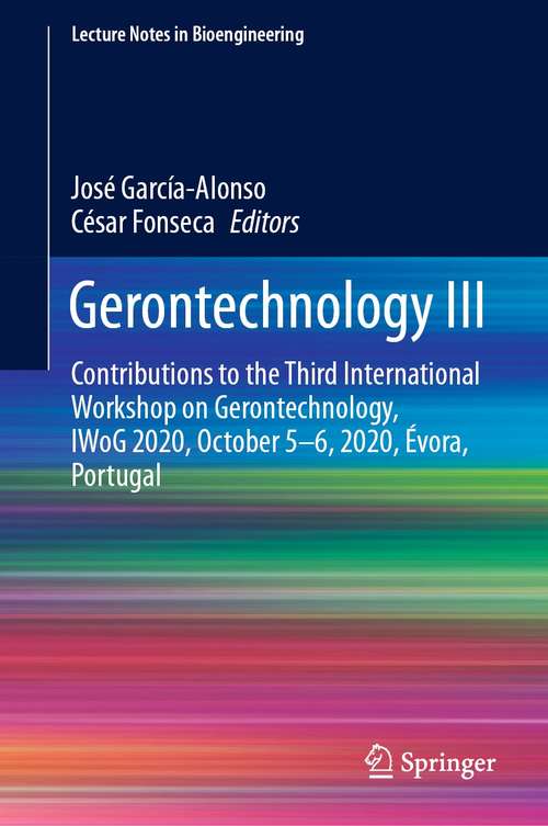 Book cover of Gerontechnology III: Contributions to the Third International Workshop on Gerontechnology, IWoG 2020, October 5-6, 2020, Évora, Portugal (1st ed. 2021) (Lecture Notes in Bioengineering)