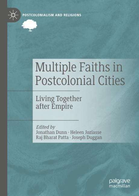 Multiple Faiths in Postcolonial Cities: Living Together after Empire (Postcolonialism and Religions)