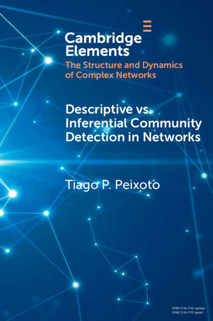 Book cover of Elements in the Structure and Dynamics of Complex Networks: Descriptive vs. Inferential Community Detection in Networks